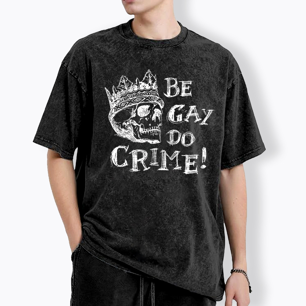 Be Gay Do Crime Washed T-Shirt