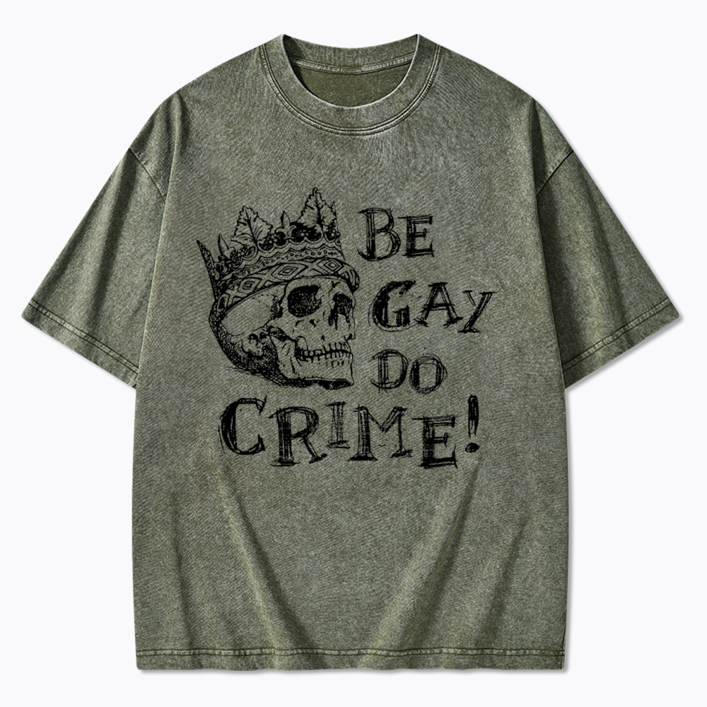 Be Gay Do Crime Washed T-Shirt
