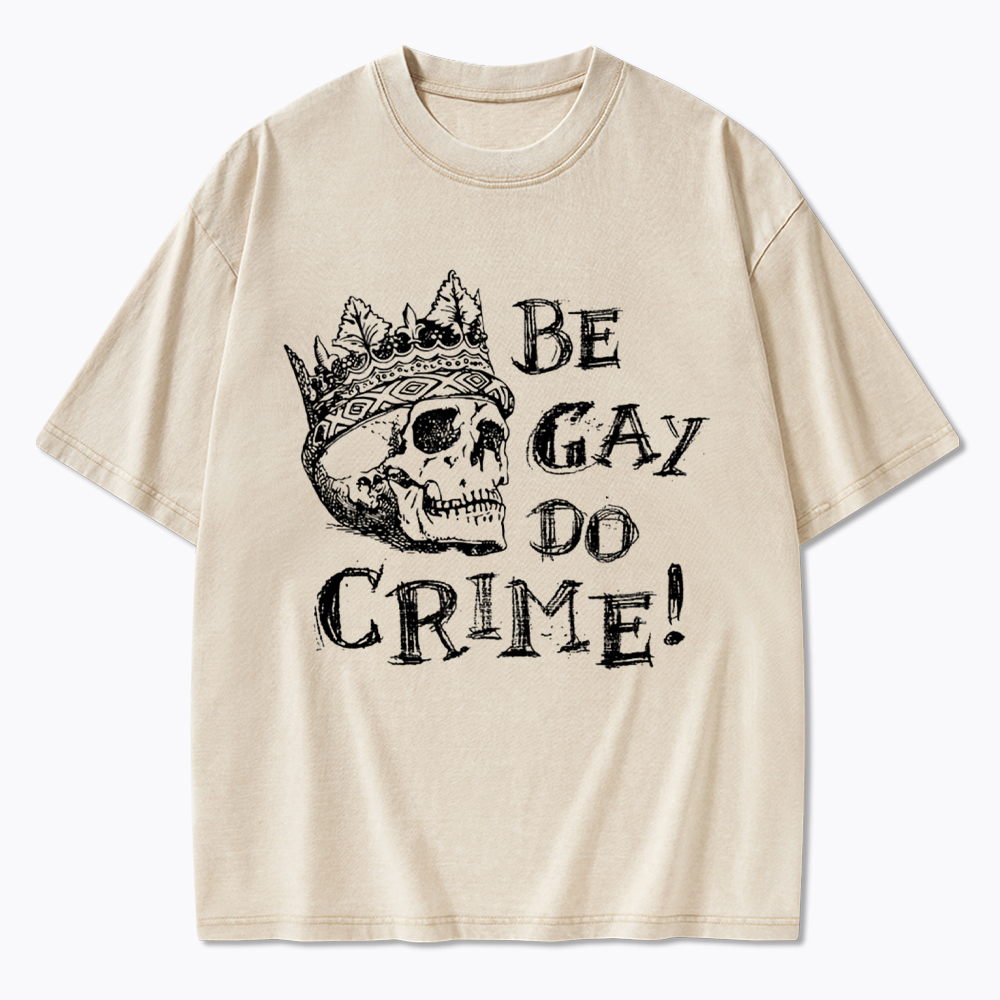 Be Gay Do Crime Washed T-Shirt