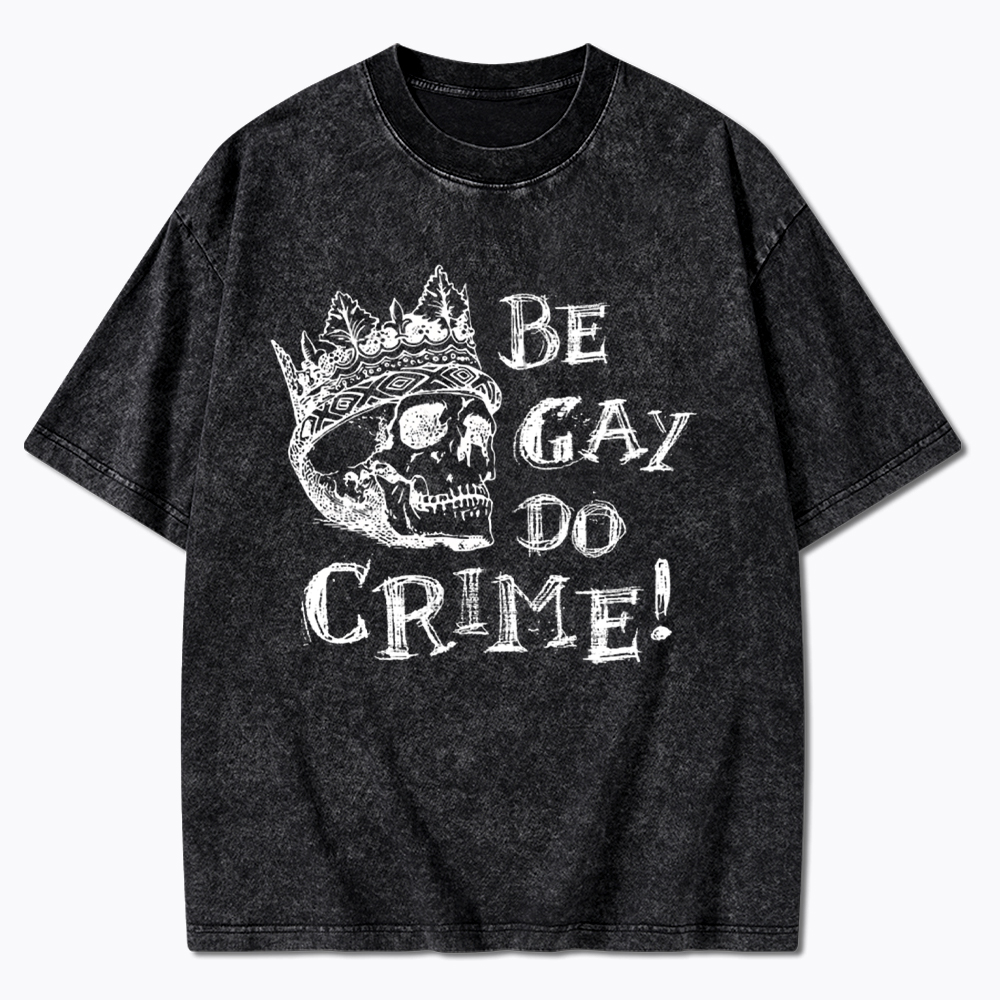 Be Gay Do Crime Washed T-Shirt