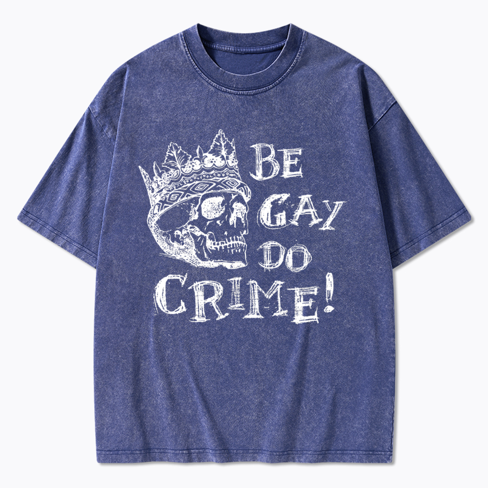 Be Gay Do Crime Washed T-Shirt