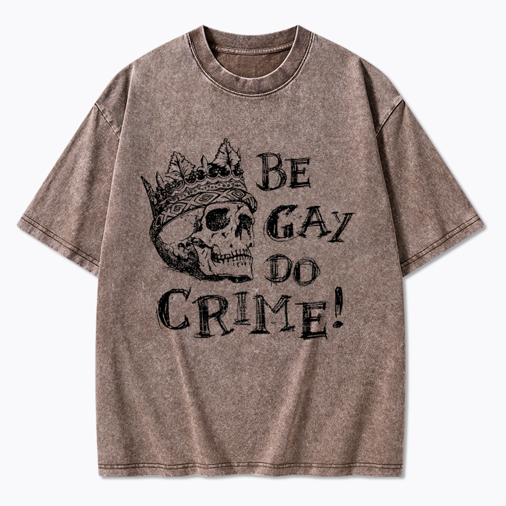 Be Gay Do Crime Washed T-Shirt