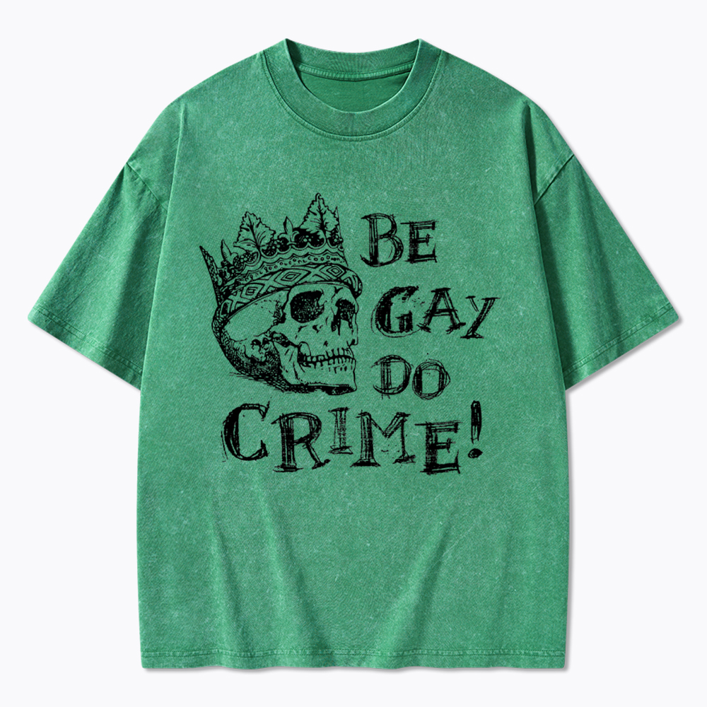 Be Gay Do Crime Washed T-Shirt
