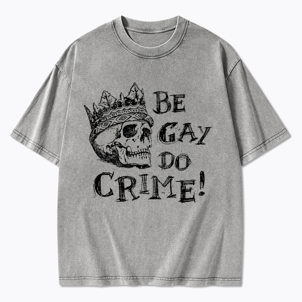 Be Gay Do Crime Washed T-Shirt
