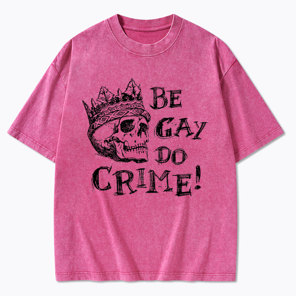 Be Gay Do Crime Washed T-Shirt