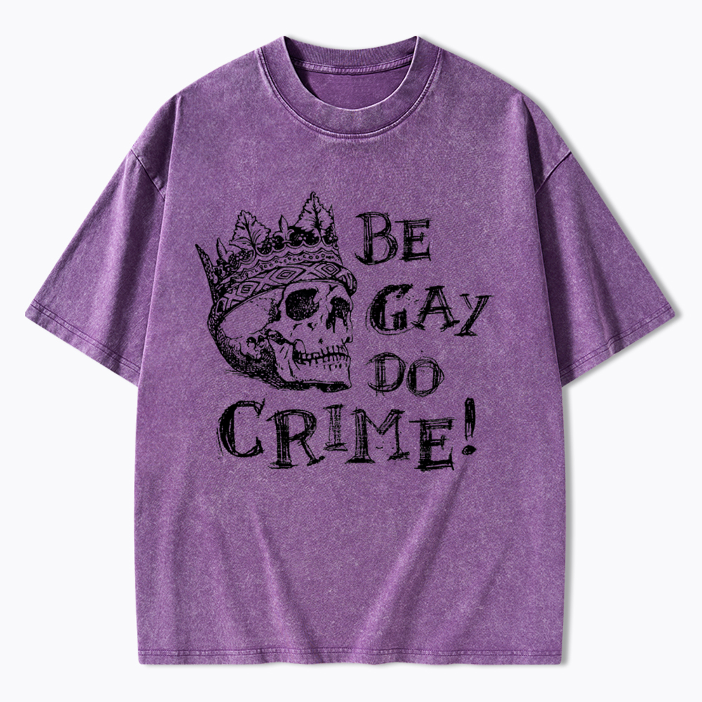 Be Gay Do Crime Washed T-Shirt