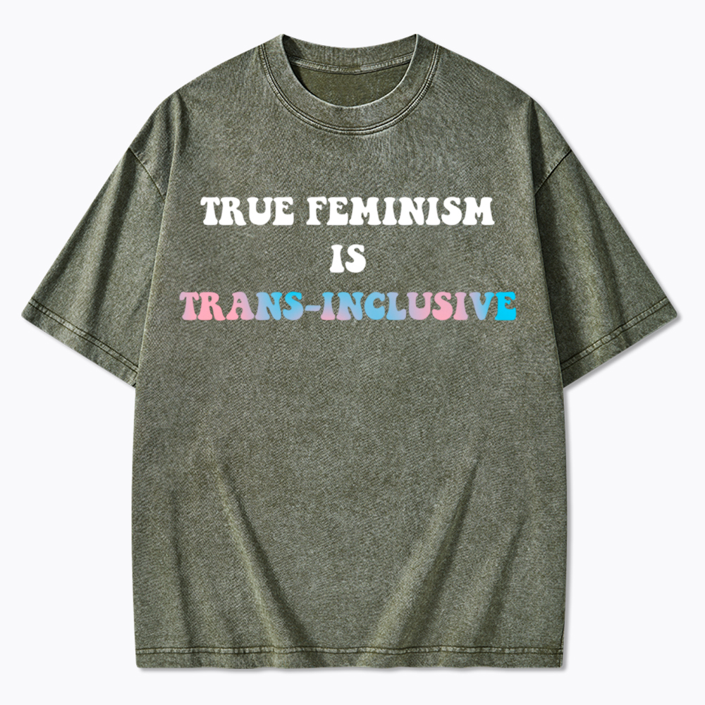 True Feminism Is Trans-Inclusive Washed T-Shirt