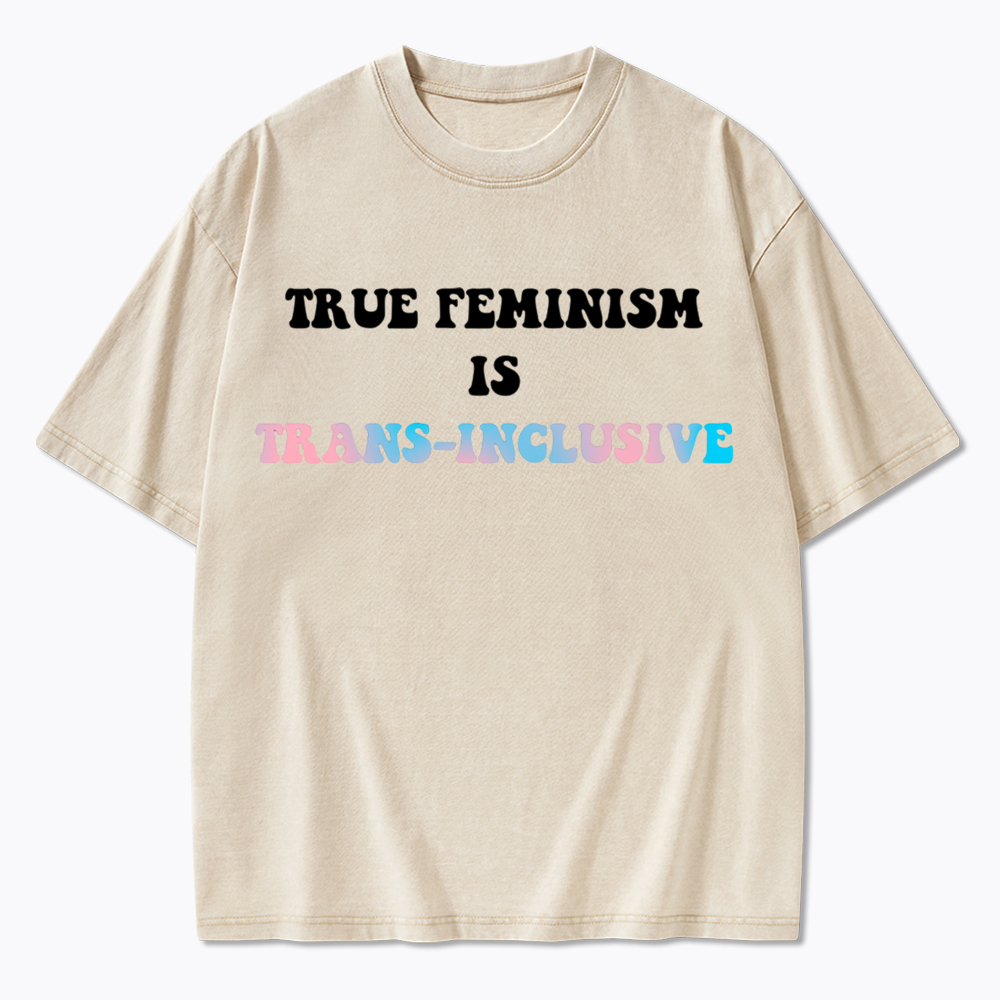 True Feminism Is Trans-Inclusive Washed T-Shirt
