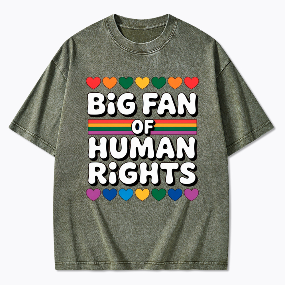 Big Fan Of Human Rights Equality Washed T-Shirt