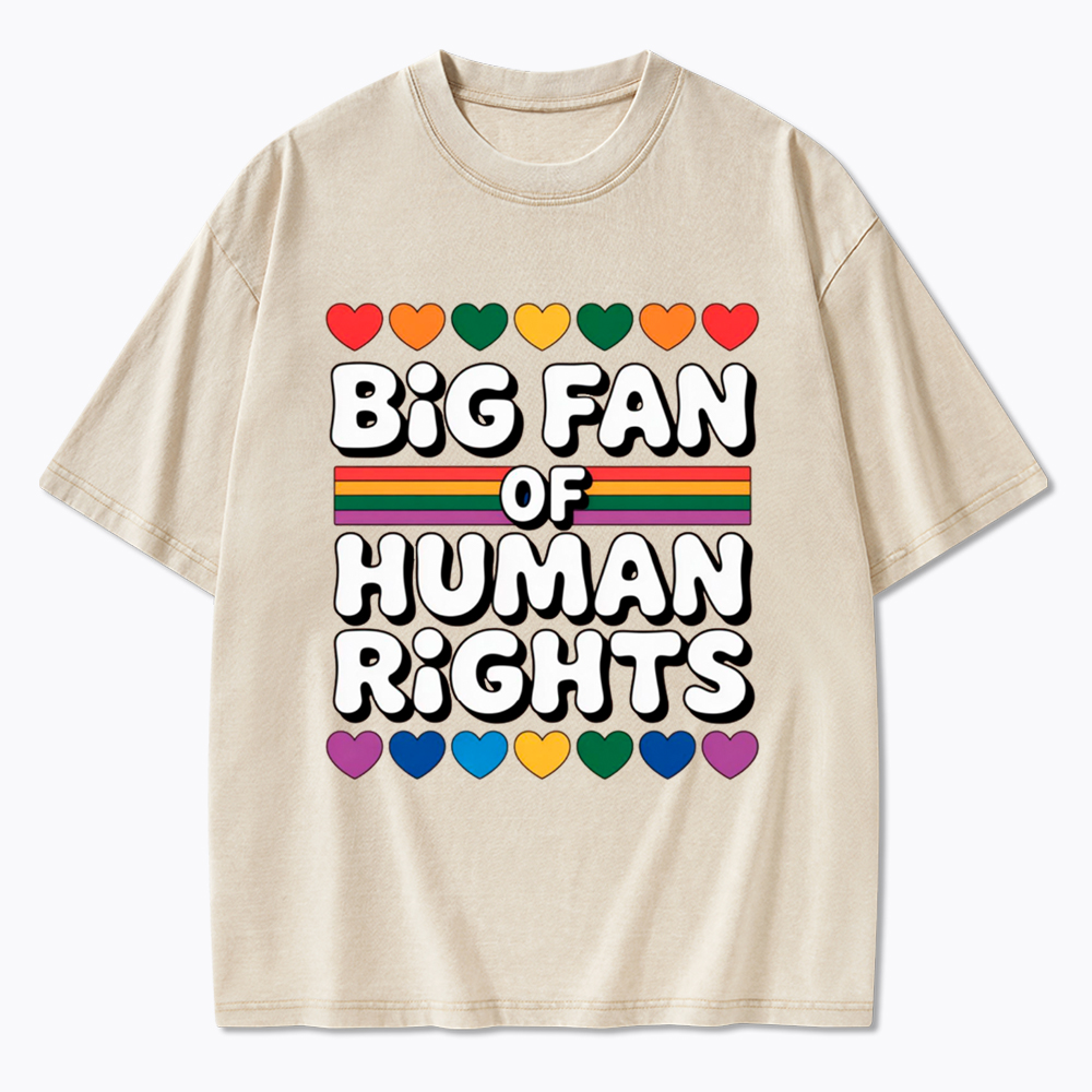 Big Fan Of Human Rights Equality Washed T-Shirt