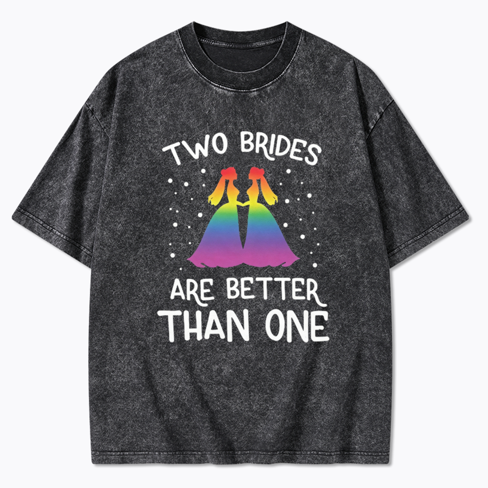 Two Brides Are Better Than One Washed T-Shirt