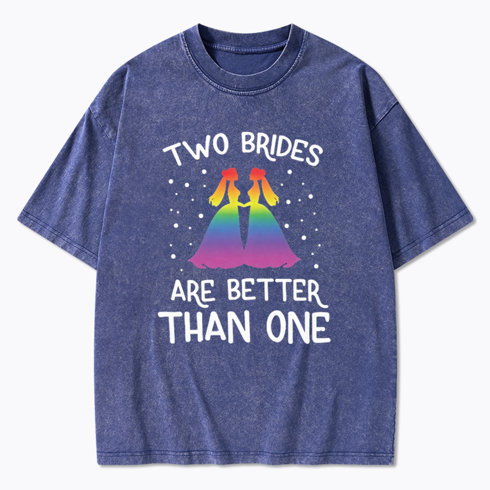 Two Brides Are Better Than One Washed T-Shirt