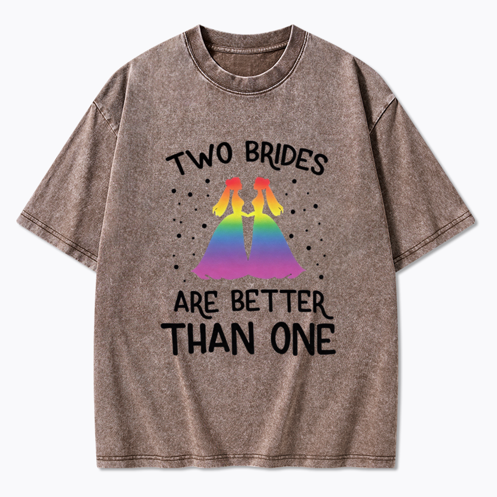 Two Brides Are Better Than One Washed T-Shirt