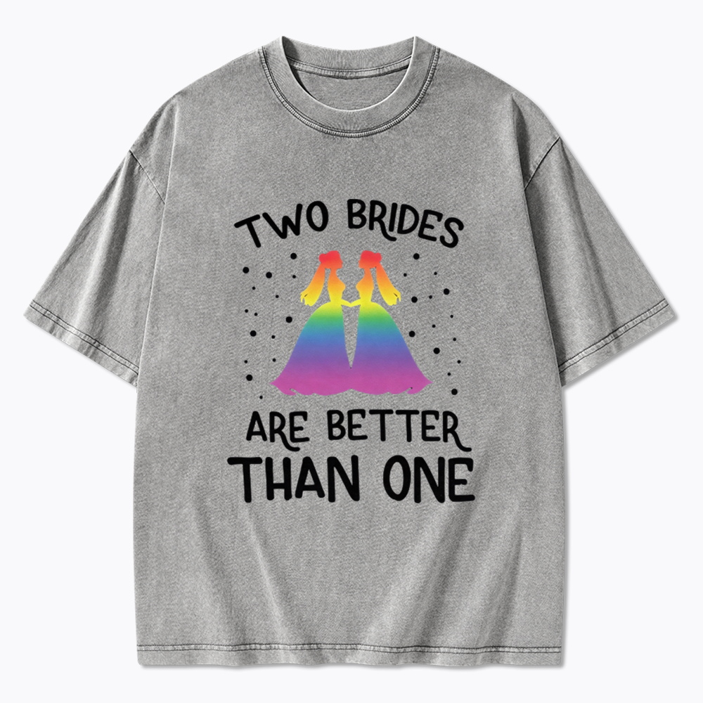 Two Brides Are Better Than One Washed T-Shirt