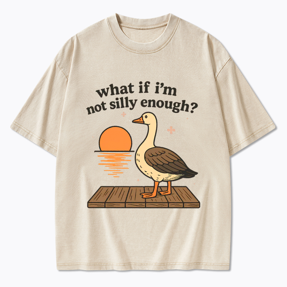 What If I'm Not Silly Enough Washed T-Shirt