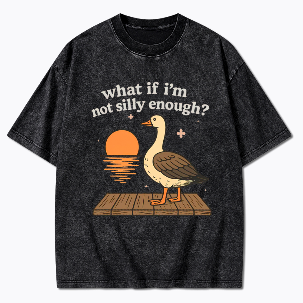 What If I'm Not Silly Enough Washed T-Shirt