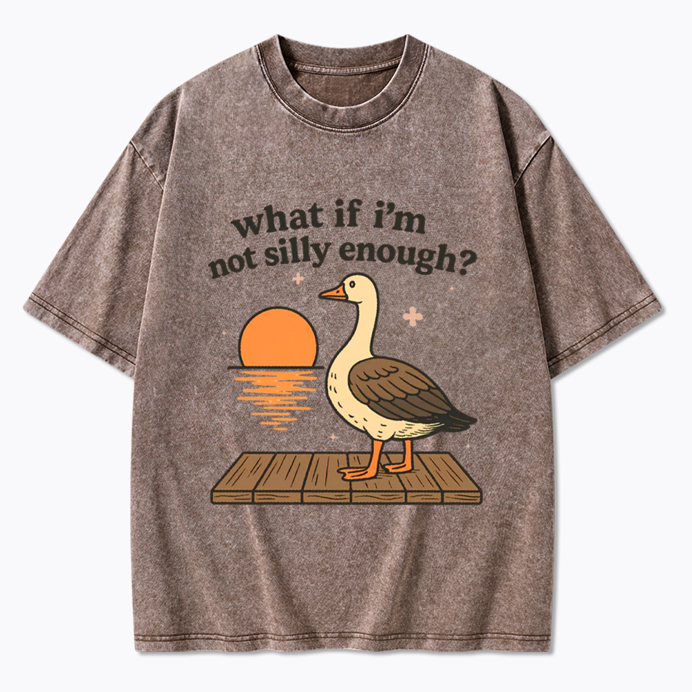 What If I'm Not Silly Enough Washed T-Shirt