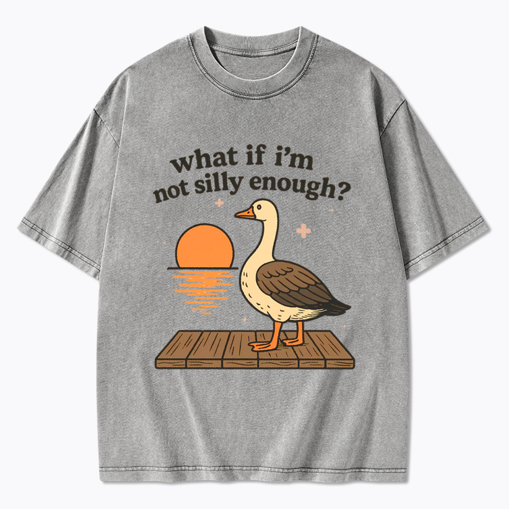 What If I'm Not Silly Enough Washed T-Shirt