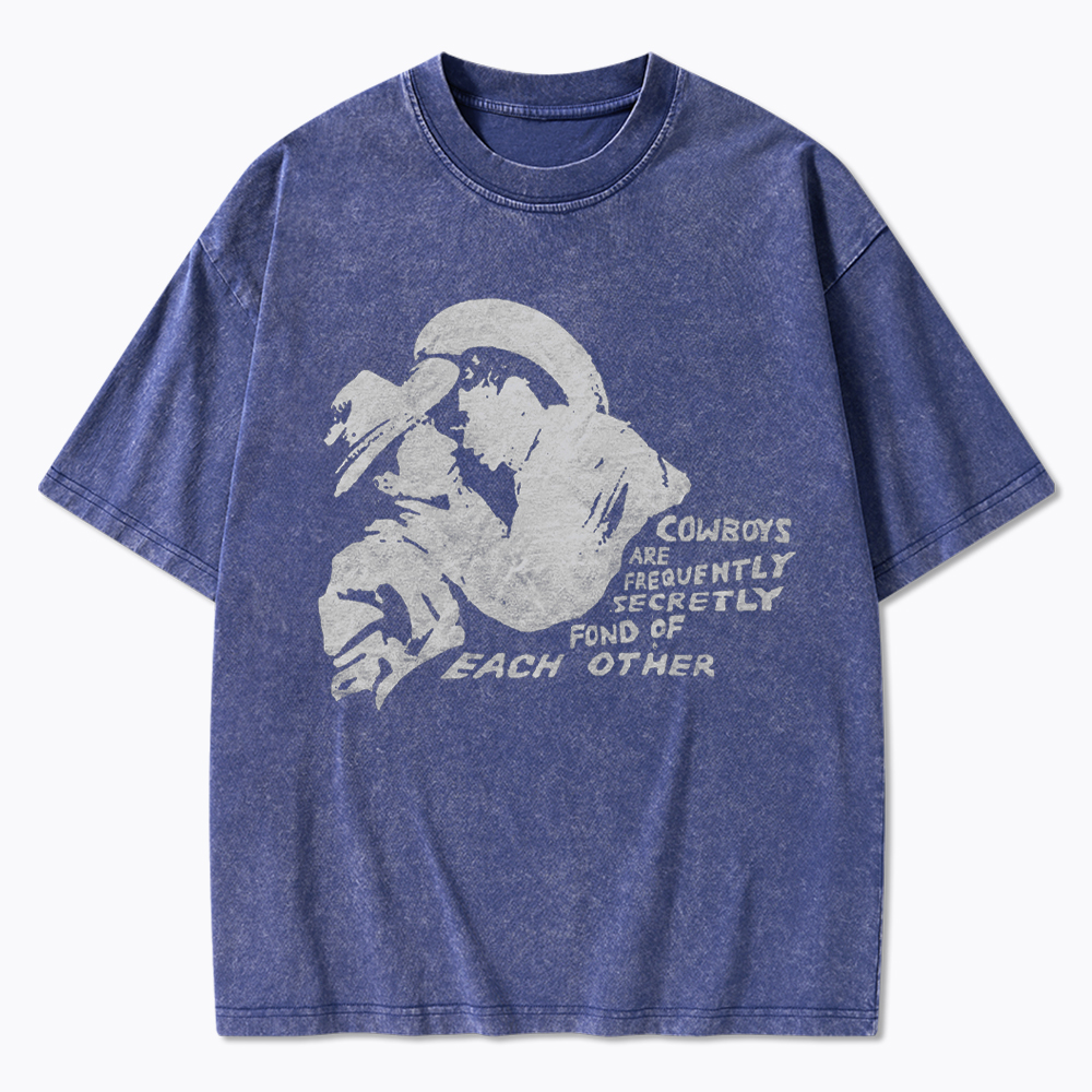Cowboys Are Frequently Secretly Fond of Each Other Washed T-Shirt
