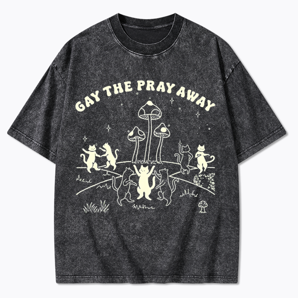 Gay The Pray Away Washed T-Shirt