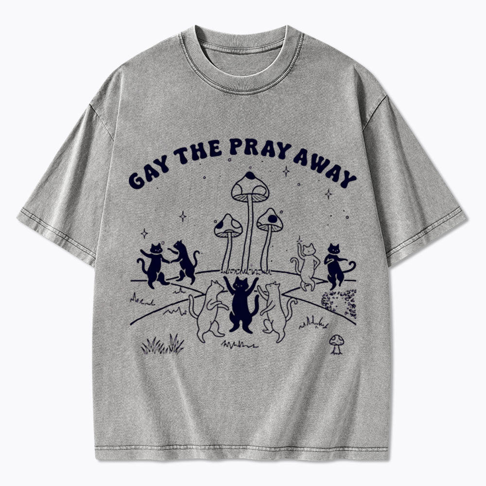 Gay The Pray Away Washed T-Shirt