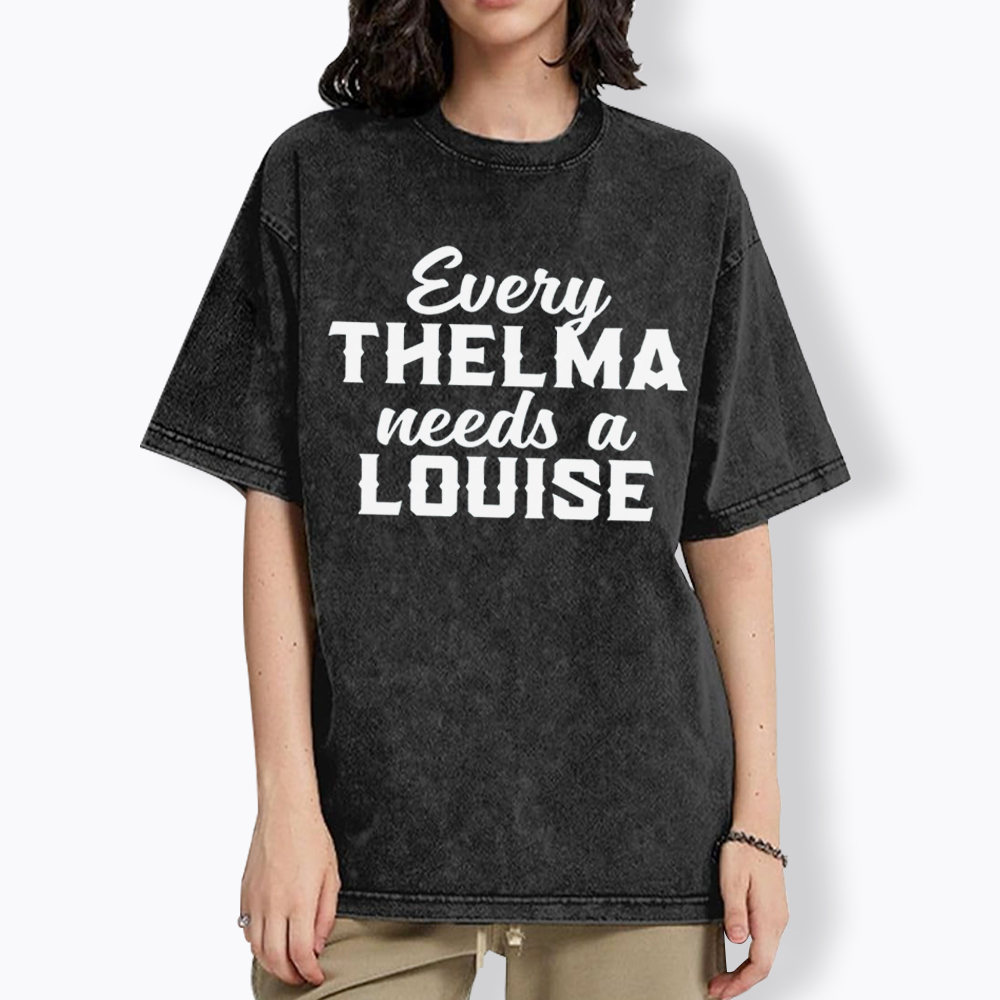 Every Thelma Needs a Louise Washed T-Shirt