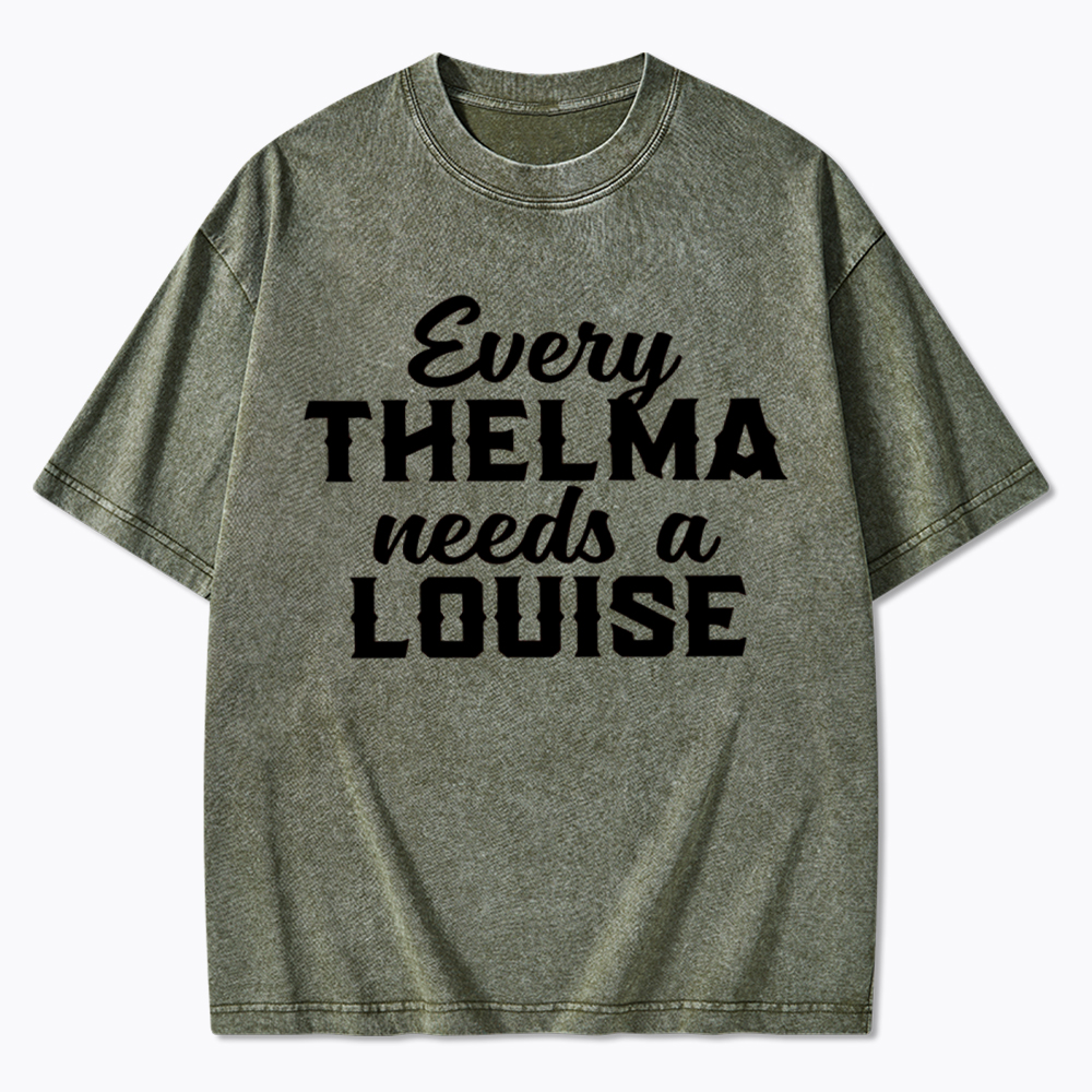 Every Thelma Needs a Louise Washed T-Shirt