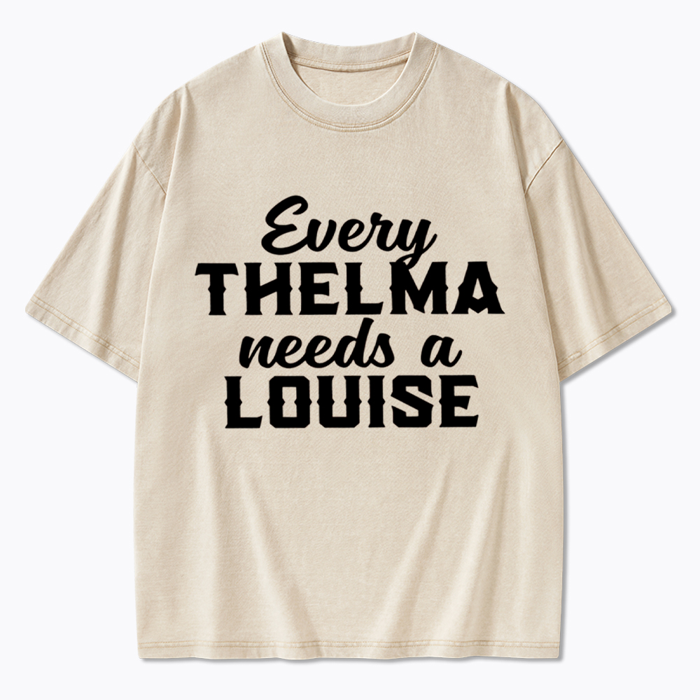 Every Thelma Needs a Louise Washed T-Shirt