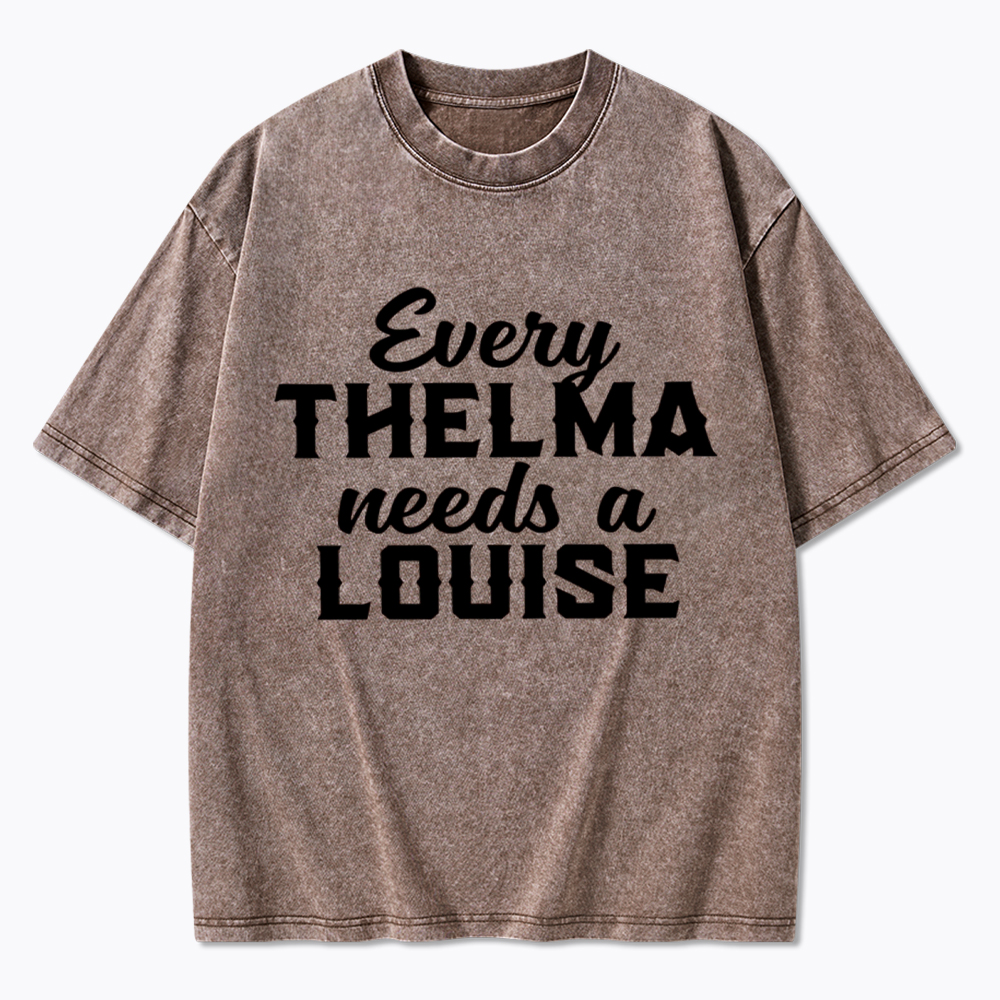 Every Thelma Needs a Louise Washed T-Shirt
