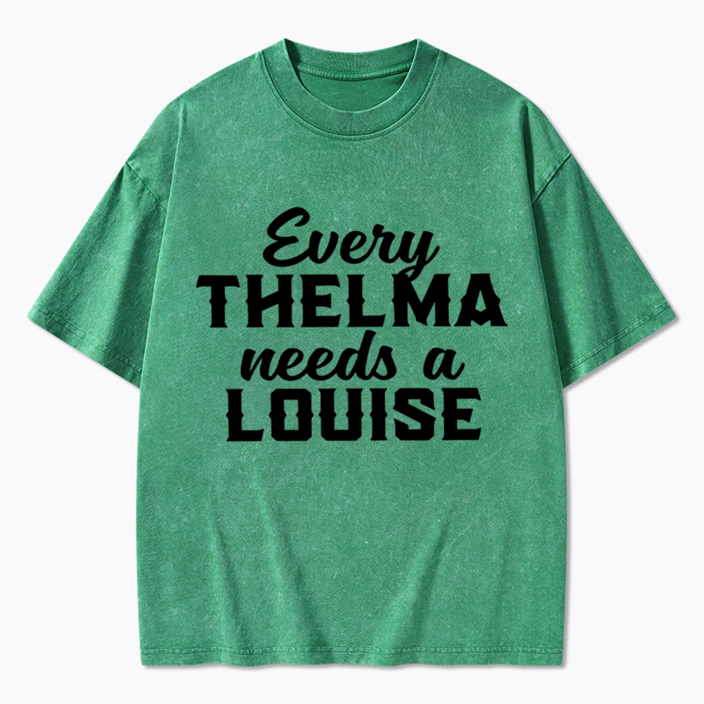 Every Thelma Needs a Louise Washed T-Shirt