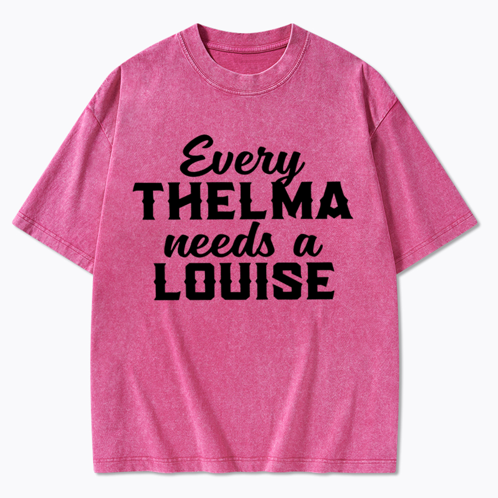 Every Thelma Needs a Louise Washed T-Shirt