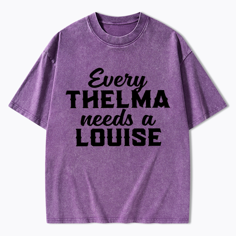 Every Thelma Needs a Louise Washed T-Shirt