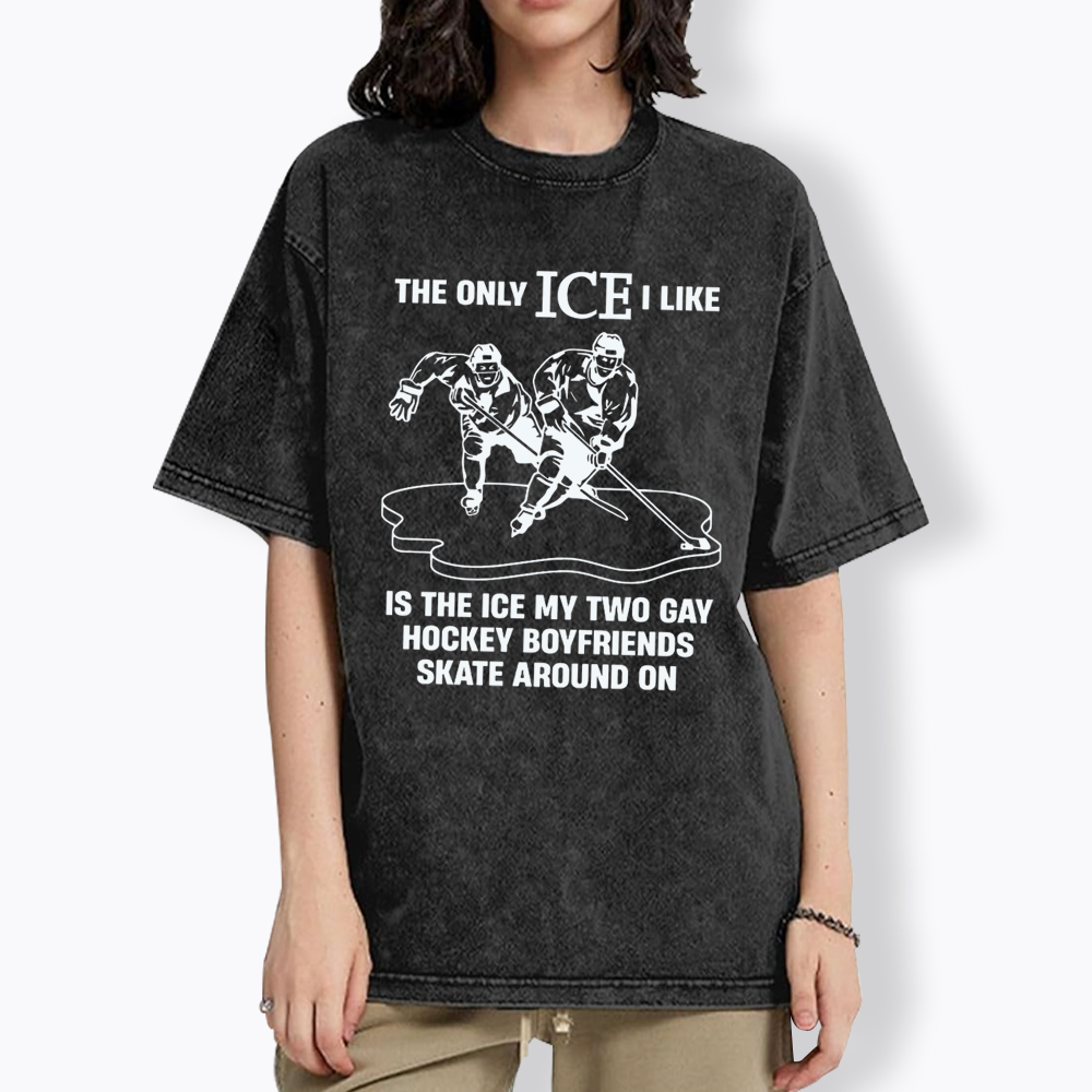 The Only ICE I Like Is The Ice My Two Gay Boyfriends Skate Around On Washed T-Shirt