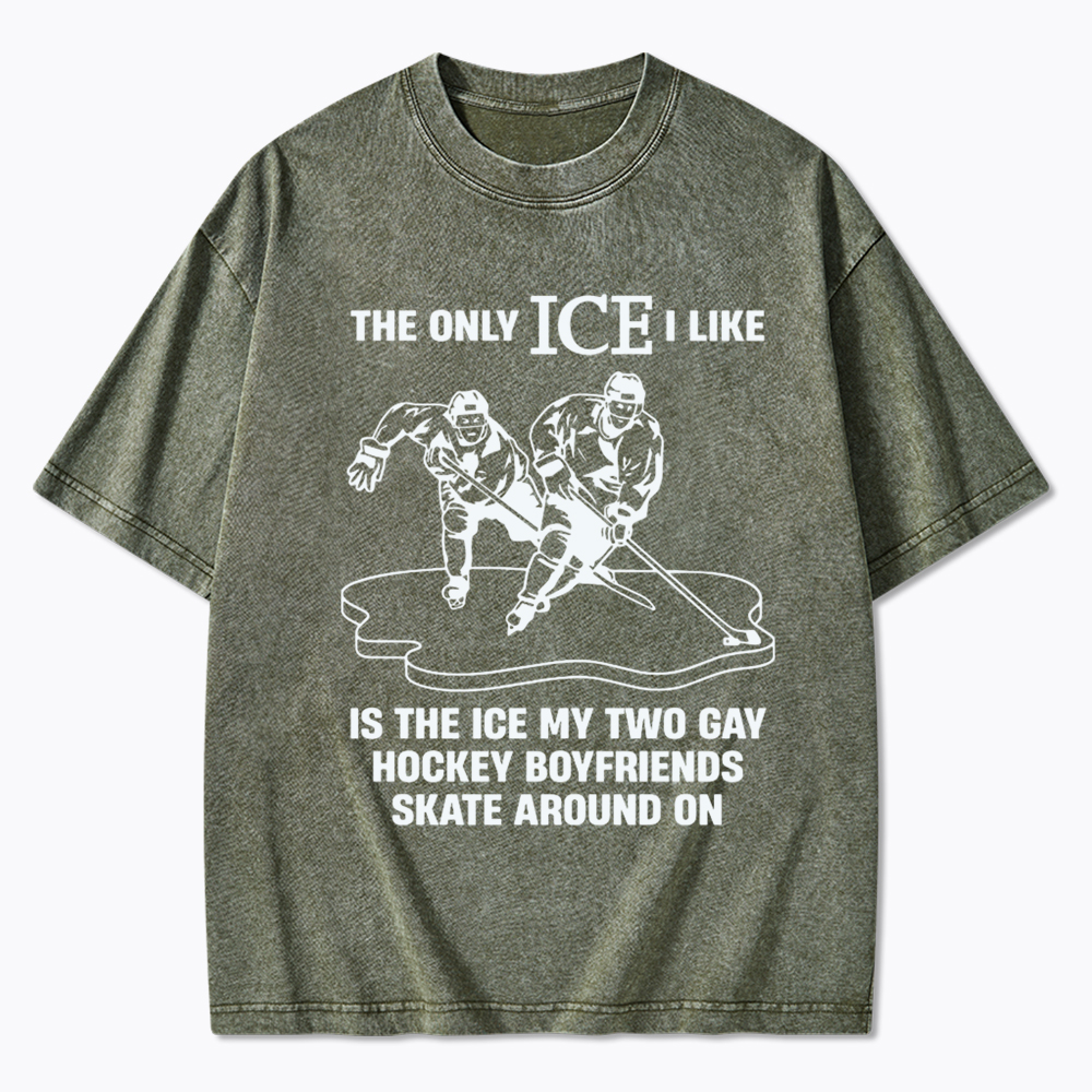 The Only ICE I Like Is The Ice My Two Gay Boyfriends Skate Around On Washed T-Shirt