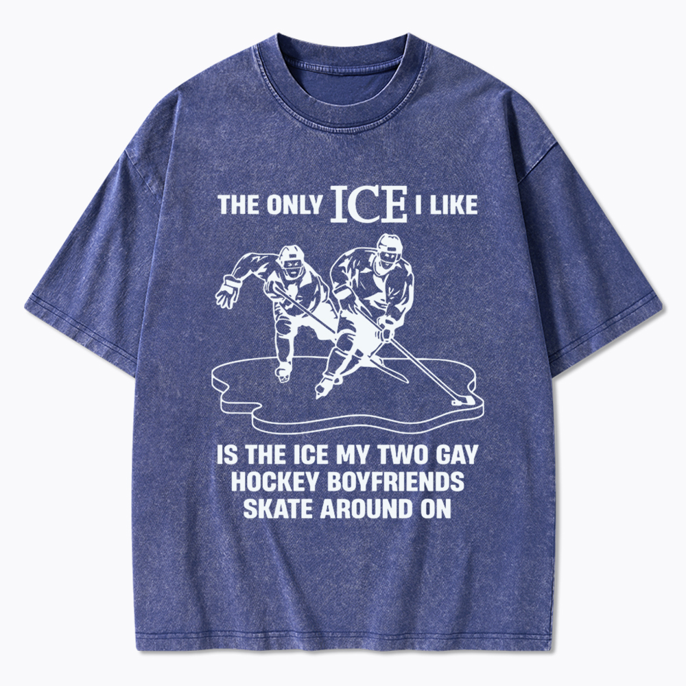 The Only ICE I Like Is The Ice My Two Gay Boyfriends Skate Around On Washed T-Shirt