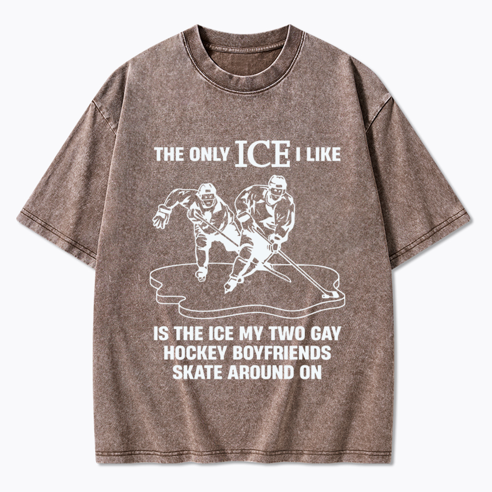 The Only ICE I Like Is The Ice My Two Gay Boyfriends Skate Around On Washed T-Shirt