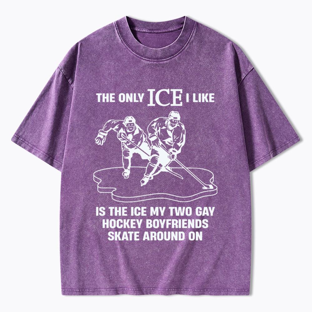 The Only ICE I Like Is The Ice My Two Gay Boyfriends Skate Around On Washed T-Shirt