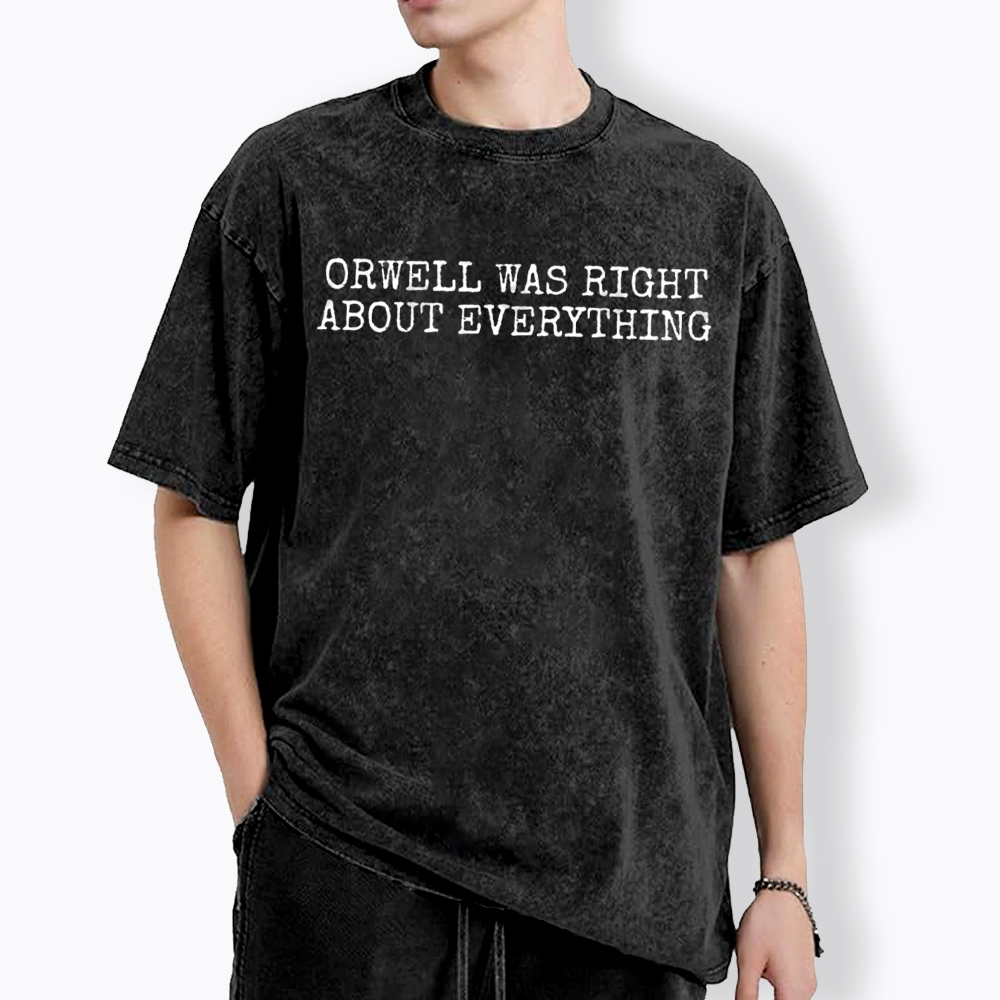 Orwell Was Right About Everything Washed T-Shirt