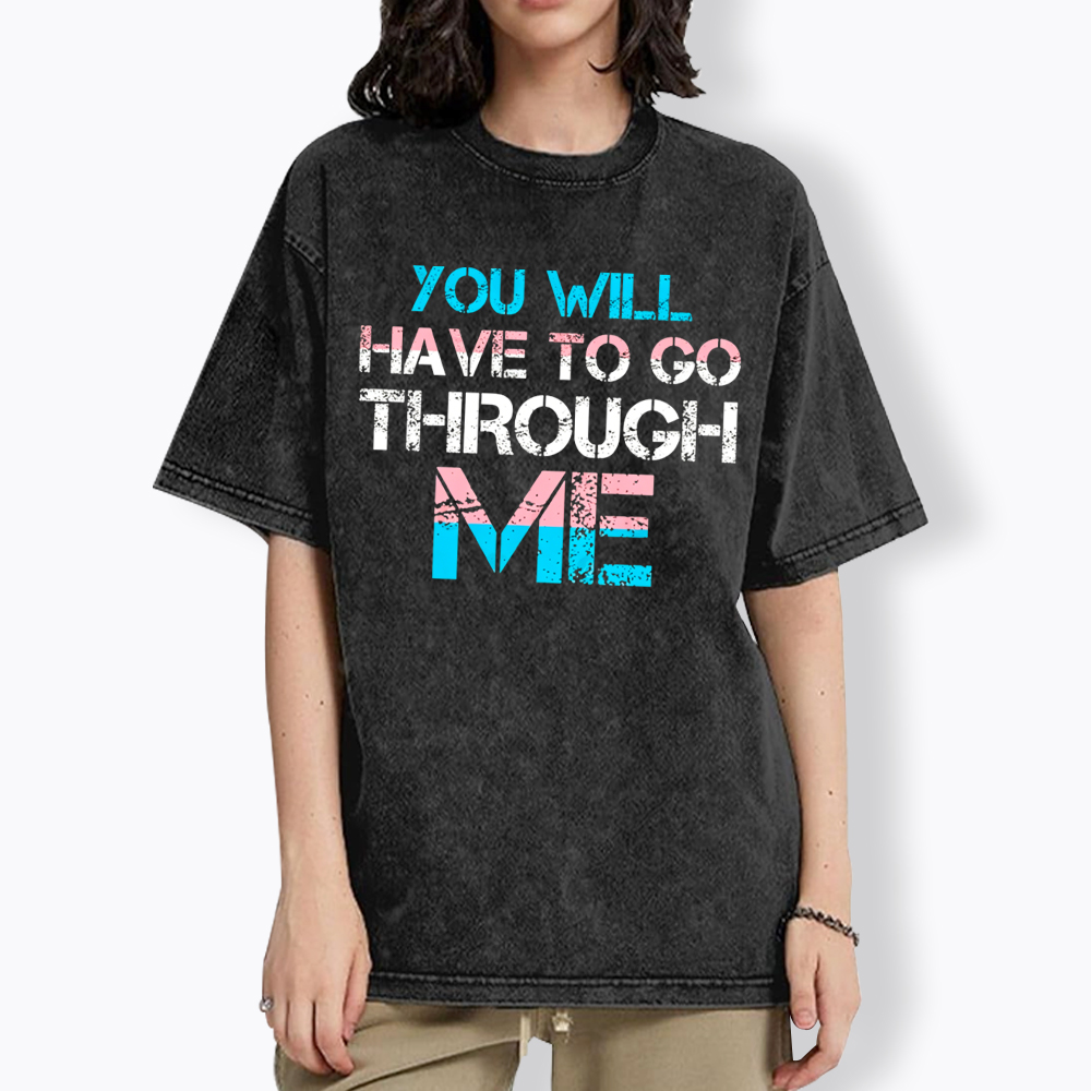 You Will Have To Go Through Me Washed T-Shirt