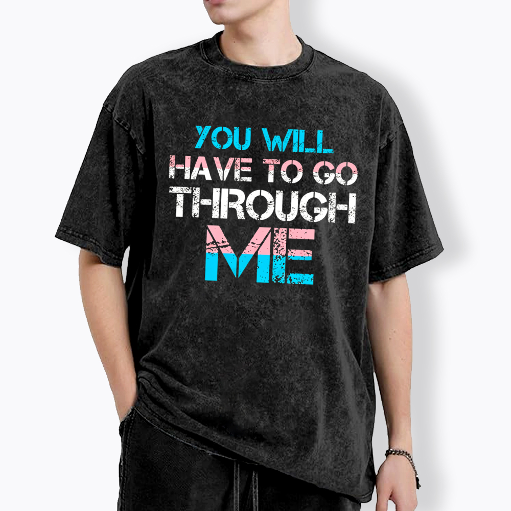 You Will Have To Go Through Me Washed T-Shirt
