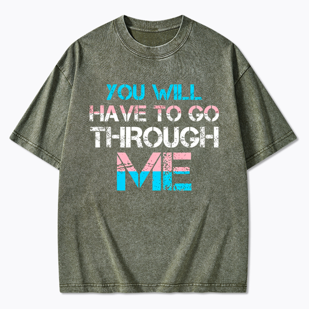 You Will Have To Go Through Me Washed T-Shirt