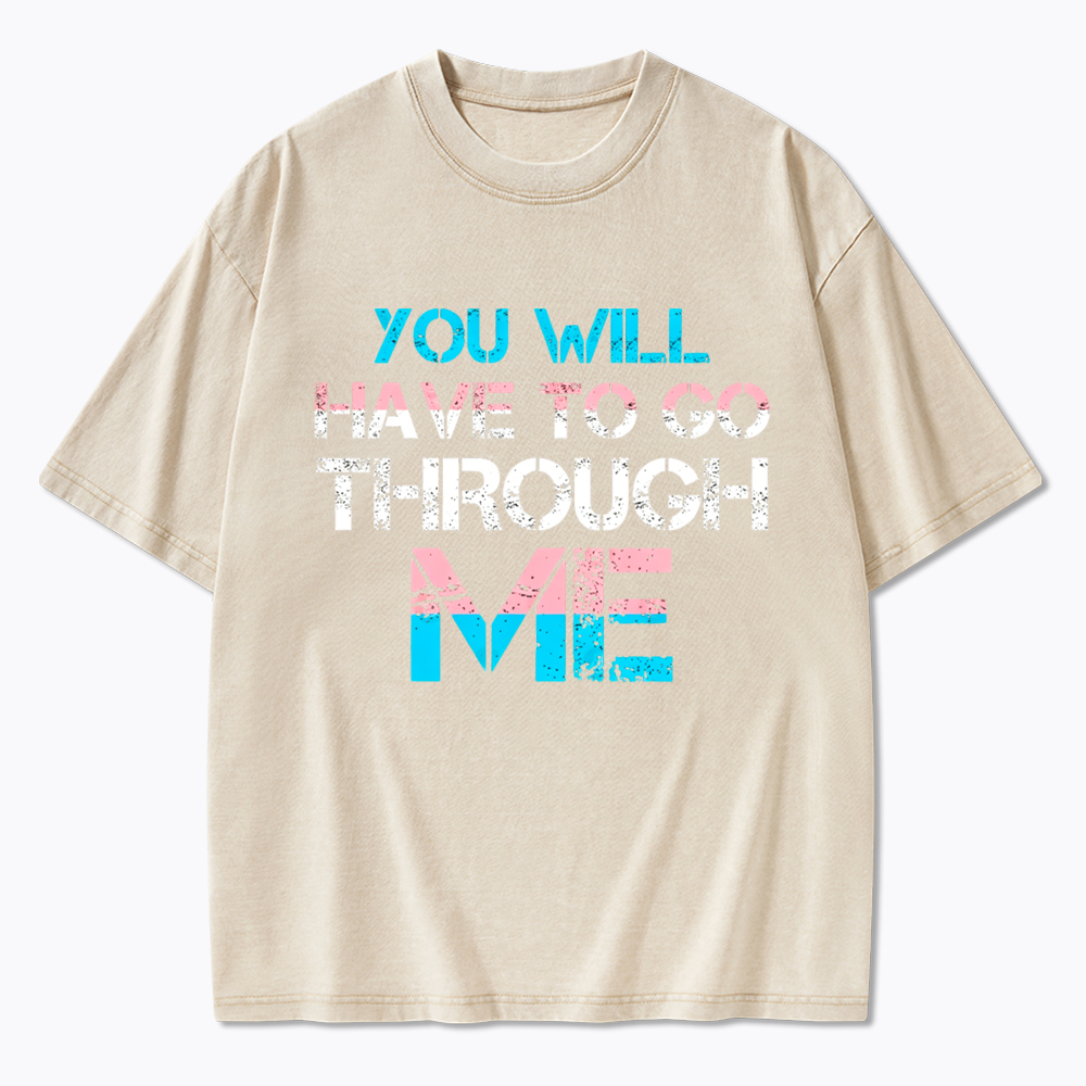 You Will Have To Go Through Me Washed T-Shirt