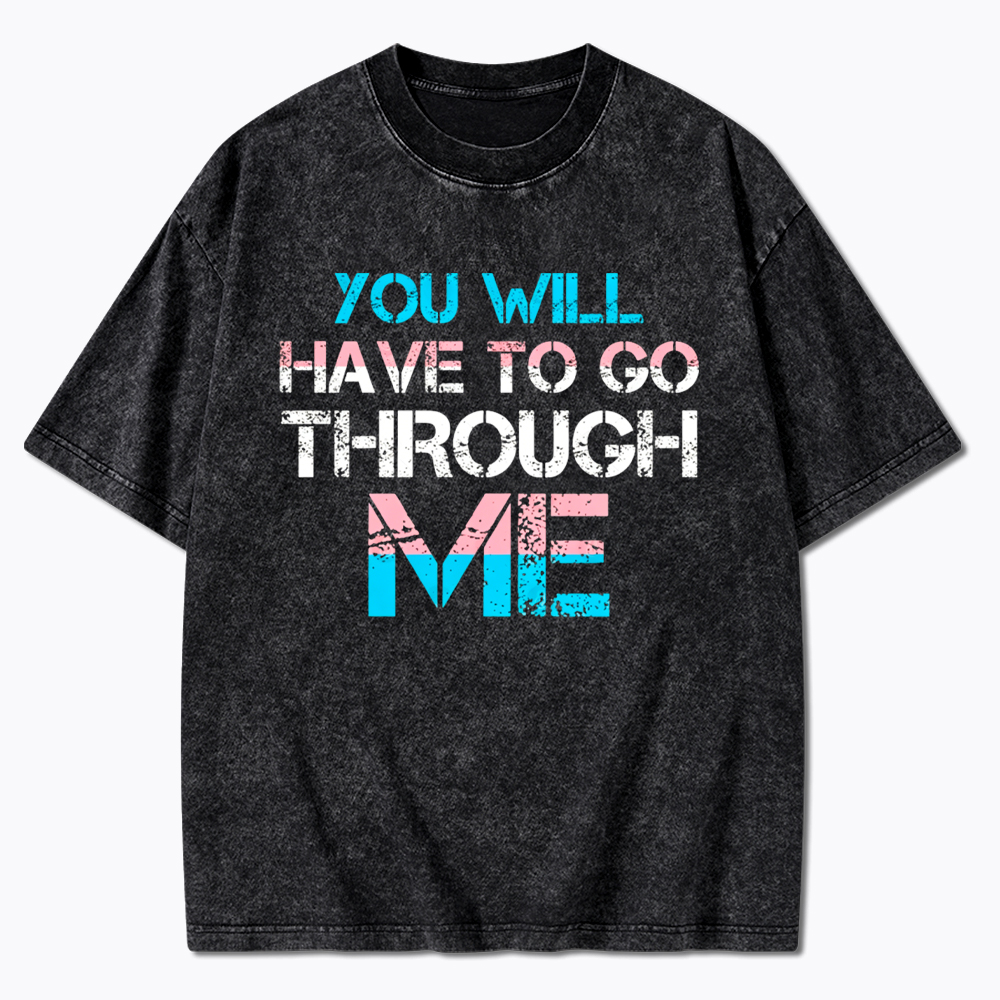 You Will Have To Go Through Me Washed T-Shirt