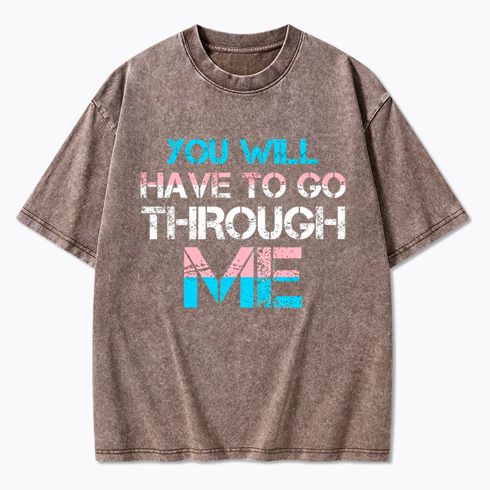 You Will Have To Go Through Me Washed T-Shirt