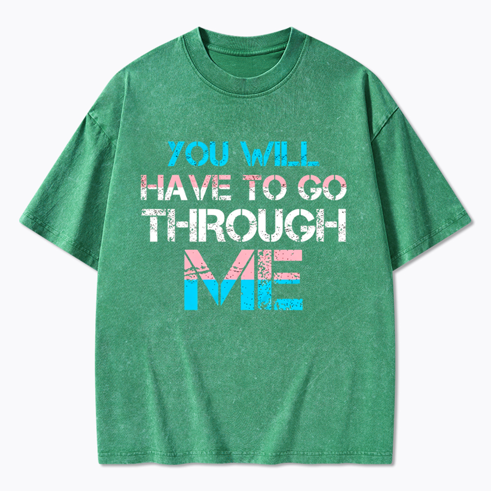 You Will Have To Go Through Me Washed T-Shirt