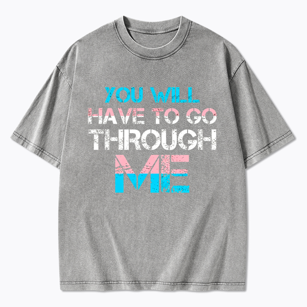 You Will Have To Go Through Me Washed T-Shirt