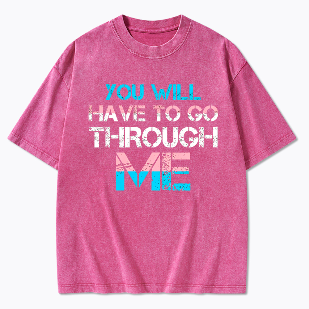 You Will Have To Go Through Me Washed T-Shirt