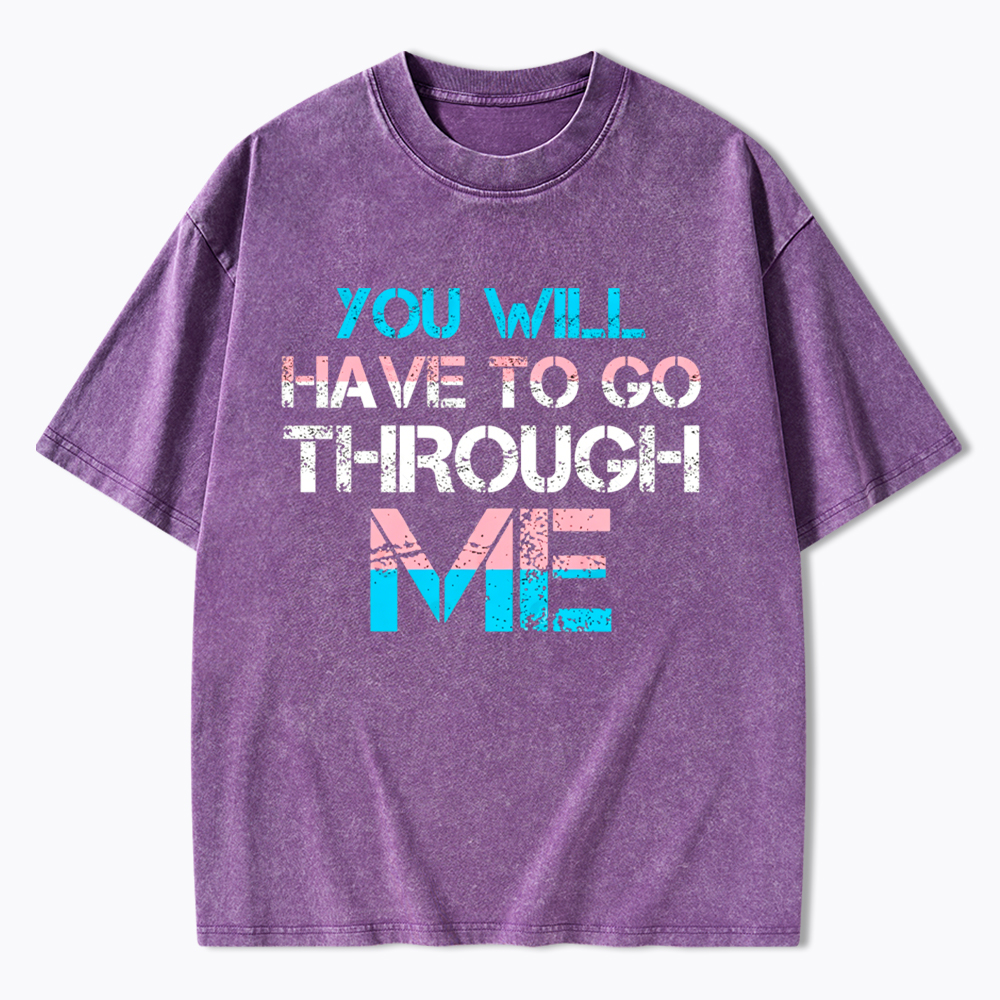 You Will Have To Go Through Me Washed T-Shirt