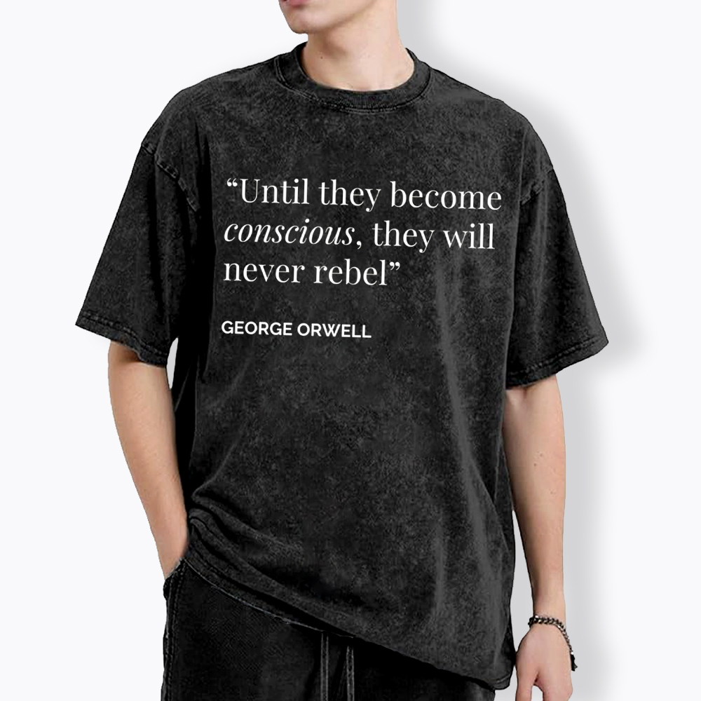 Until They Become Conscious They Will Never Rebel Washed T-Shirt