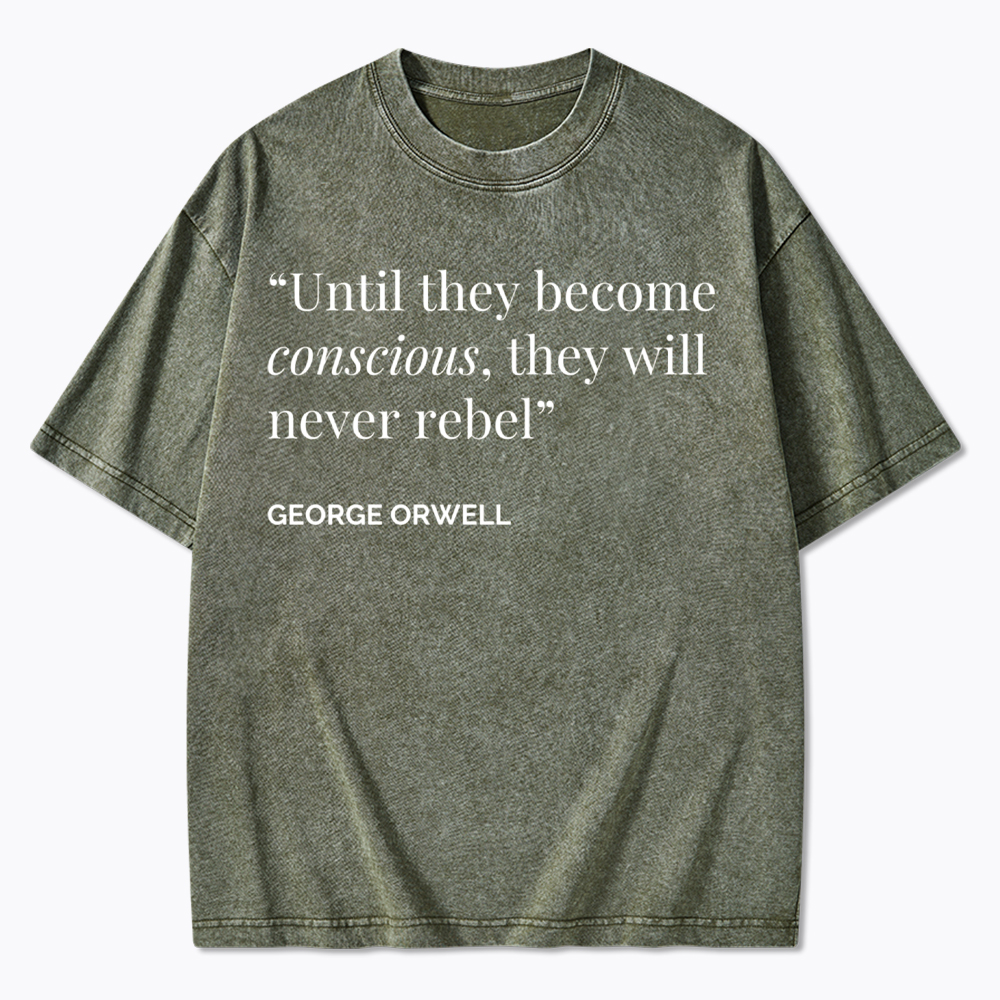 Until They Become Conscious They Will Never Rebel Washed T-Shirt